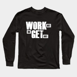 Work out or get out Long Sleeve T-Shirt